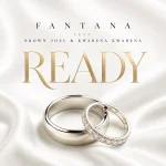 Fantana – READY Ft. Brown Joel & Kwabena Kwabena